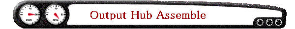 Output Hub Assemble